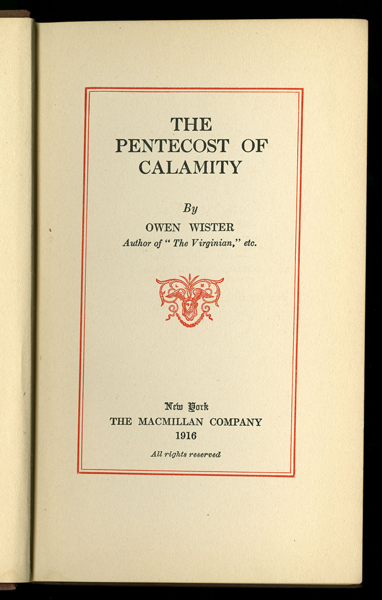 Owen Wister, The Pentecost of Calamity (New York, 1916). Gift of Monica Litzring.